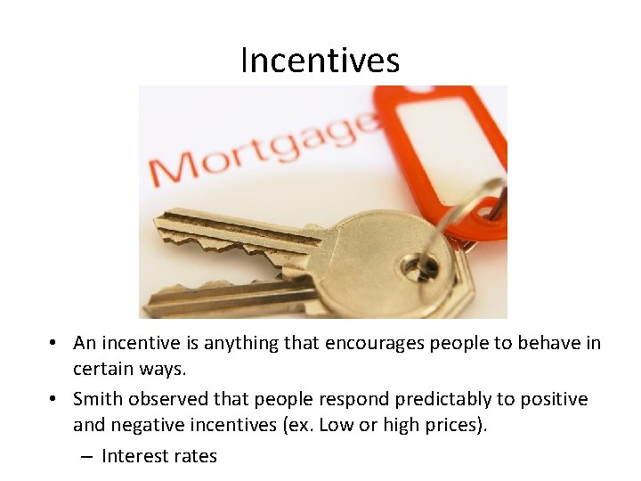 Incentives • An incentive is anything that encourages people to behave in certain ways.