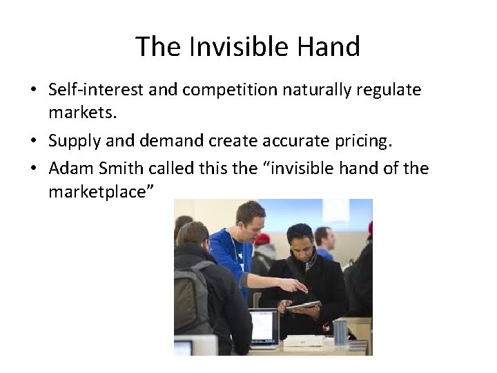 The Invisible Hand • Self-interest and competition naturally regulate markets. • Supply and demand