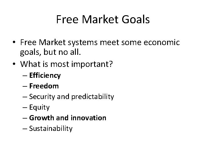 Free Market Goals • Free Market systems meet some economic goals, but no all.