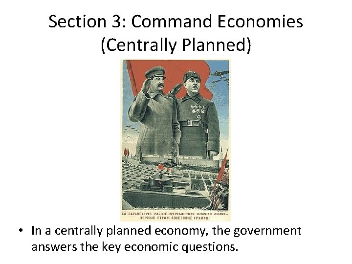 Section 3: Command Economies (Centrally Planned) • In a centrally planned economy, the government