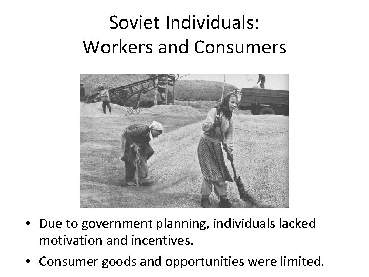 Soviet Individuals: Workers and Consumers • Due to government planning, individuals lacked motivation and