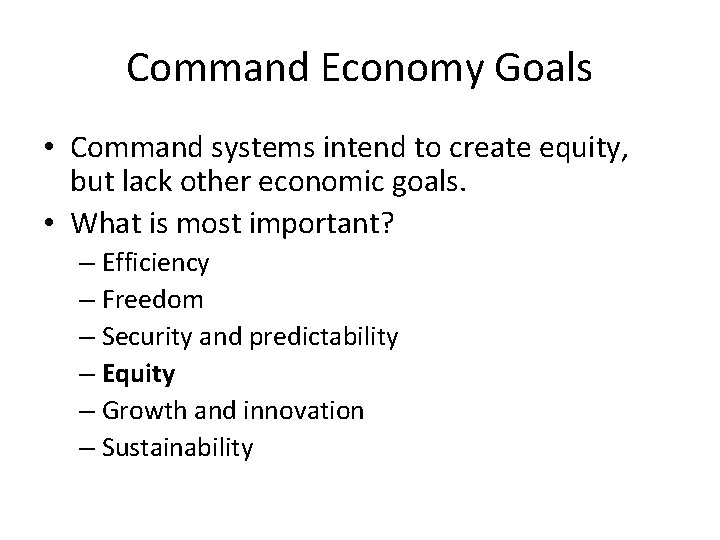 Command Economy Goals • Command systems intend to create equity, but lack other economic