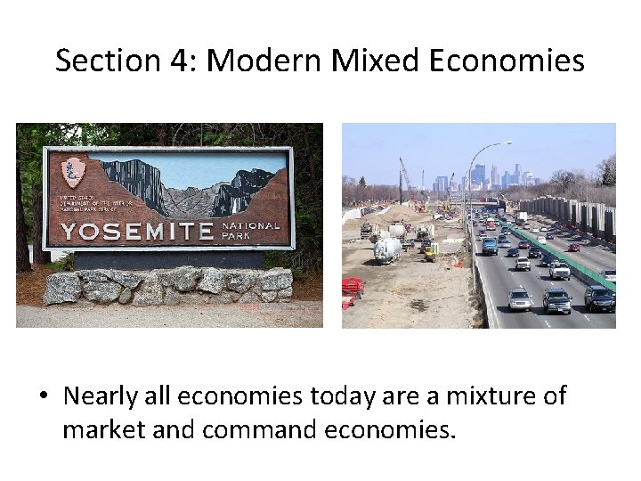 Section 4: Modern Mixed Economies • Nearly all economies today are a mixture of