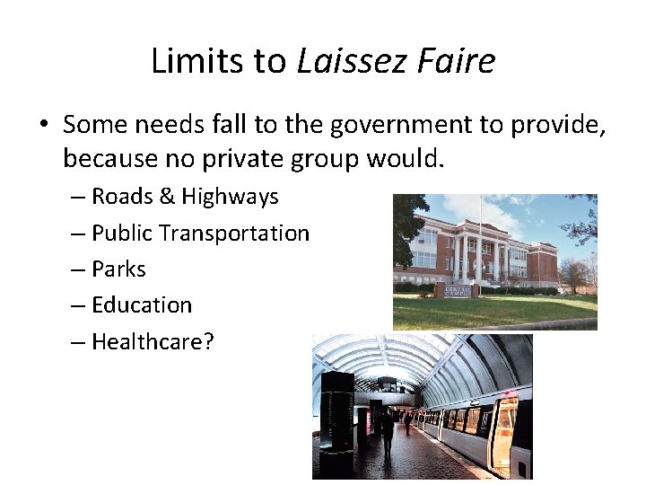 Limits to Laissez Faire • Some needs fall to the government to provide, because