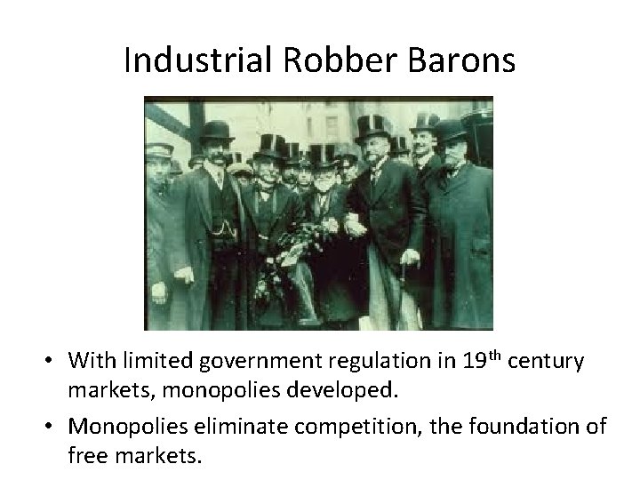 Industrial Robber Barons • With limited government regulation in 19 th century markets, monopolies