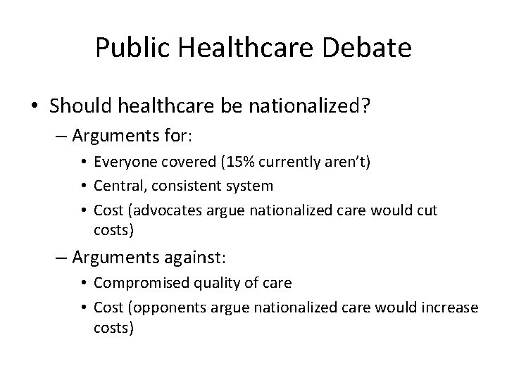 Public Healthcare Debate • Should healthcare be nationalized? – Arguments for: • Everyone covered