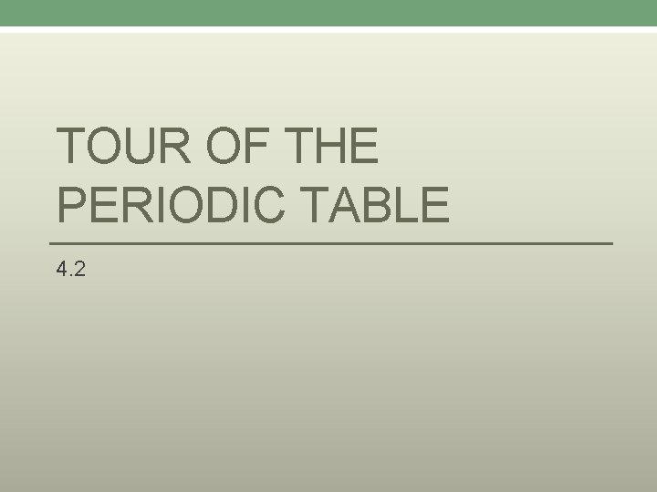 TOUR OF THE PERIODIC TABLE 4. 2 
