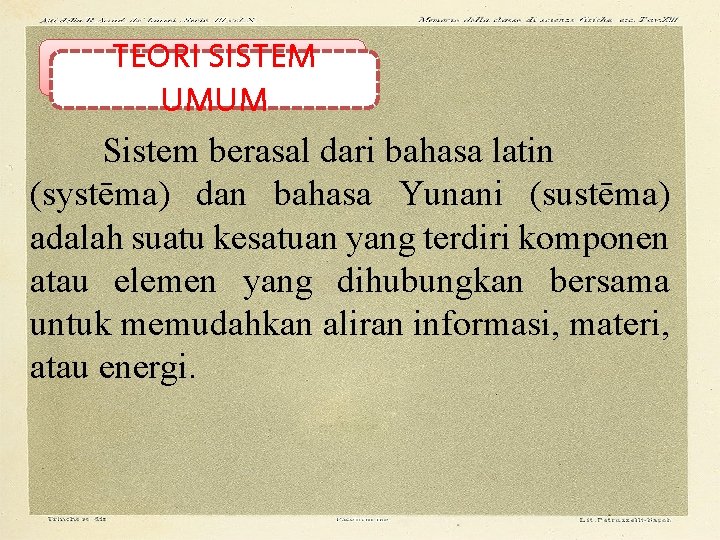 TEORI SISTEM UMUM Sistem berasal dari bahasa latin (systēma) dan bahasa Yunani (sustēma) adalah