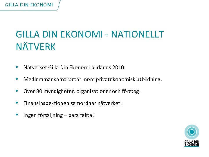 GILLA DIN EKONOMI - NATIONELLT NÄTVERK • Nätverket Gilla Din Ekonomi bildades 2010. •