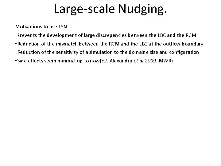 Large-scale Nudging. Motivations to use LSN • Prevents the development of large discrepencies between