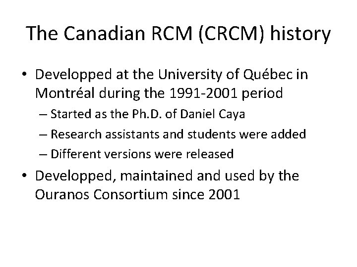 The Canadian RCM (CRCM) history • Developped at the University of Québec in Montréal