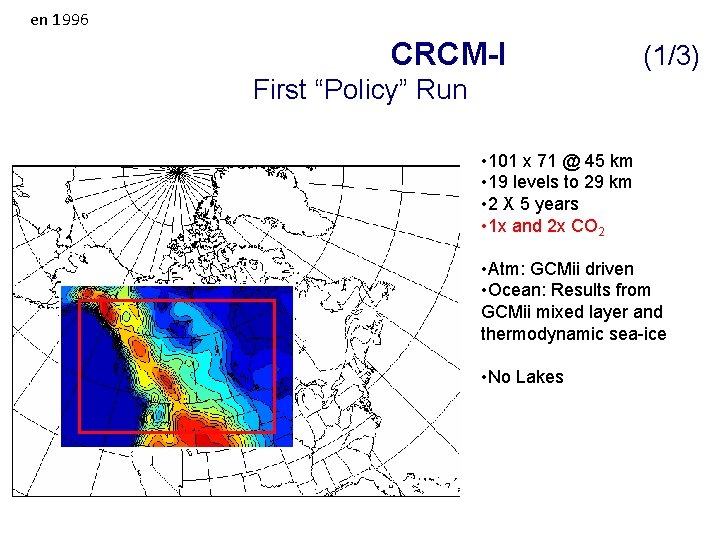 en 1996 CRCM-I (1/3) First “Policy” Run • 101 x 71 @ 45 km