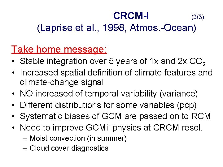 CRCM-I (3/3) (Laprise et al. , 1998, Atmos. -Ocean) Take home message: • Stable