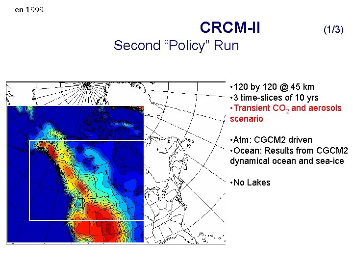 en 1999 CRCM-II (1/3) Second “Policy” Run • 120 by 120 @ 45 km