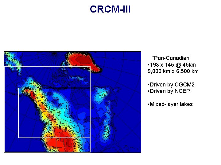 CRCM-III “Pan-Canadian” • 193 x 145 @ 45 km 9, 000 km x 6,