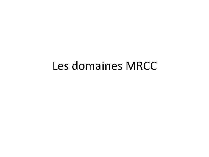 Les domaines MRCC 