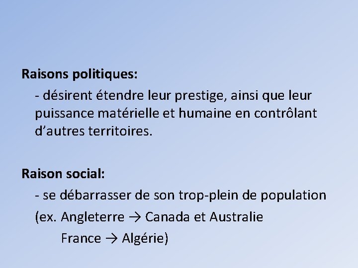 Raisons politiques: - désirent étendre leur prestige, ainsi que leur puissance matérielle et humaine