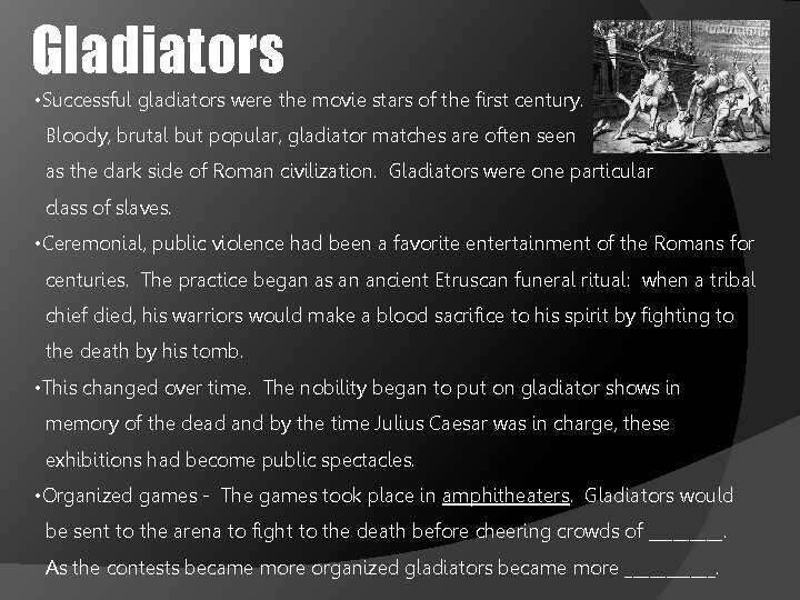 Gladiators • Successful gladiators were the movie stars of the first century. Bloody, brutal