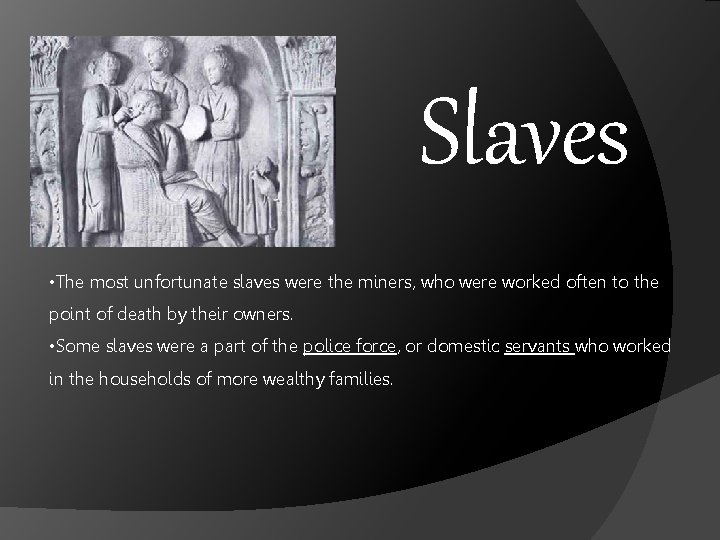 Slaves • The most unfortunate slaves were the miners, who were worked often to