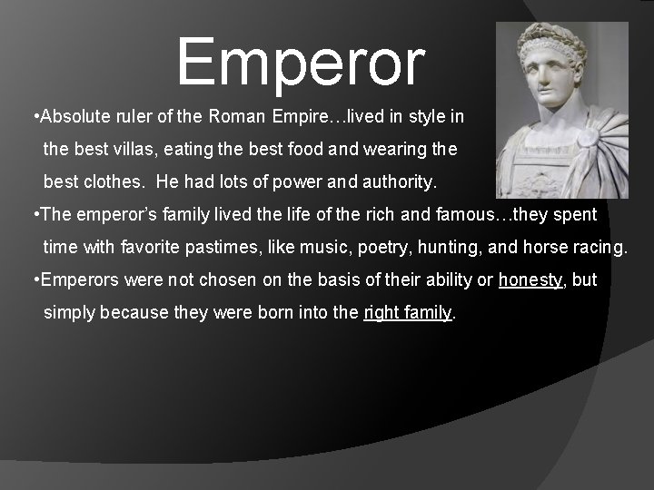 Emperor • Absolute ruler of the Roman Empire…lived in style in the best villas,