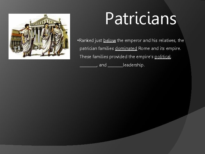 Patricians • Ranked just below the emperor and his relatives, the patrician families dominated