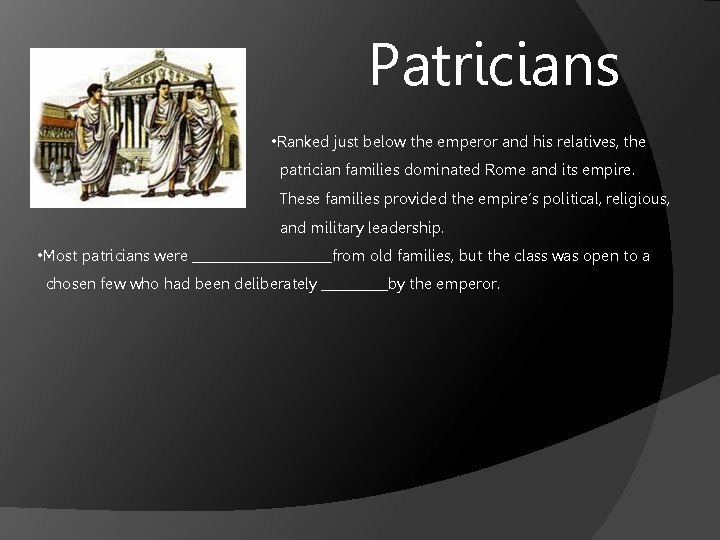 Patricians • Ranked just below the emperor and his relatives, the patrician families dominated