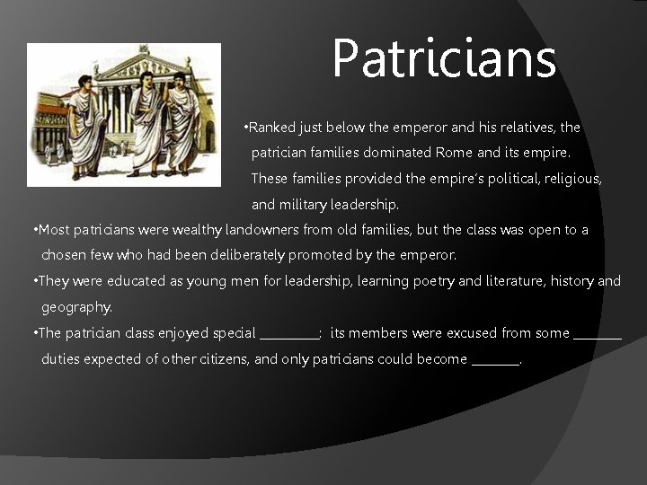 Patricians • Ranked just below the emperor and his relatives, the patrician families dominated