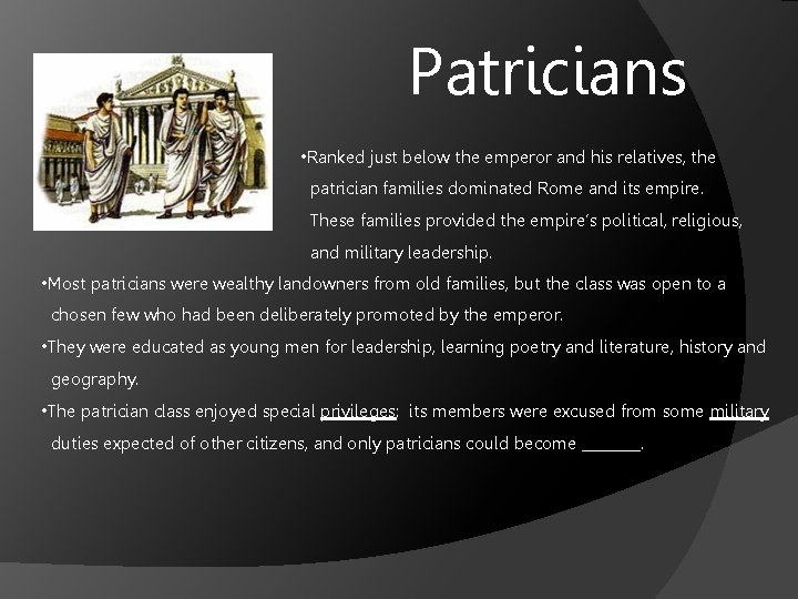 Patricians • Ranked just below the emperor and his relatives, the patrician families dominated