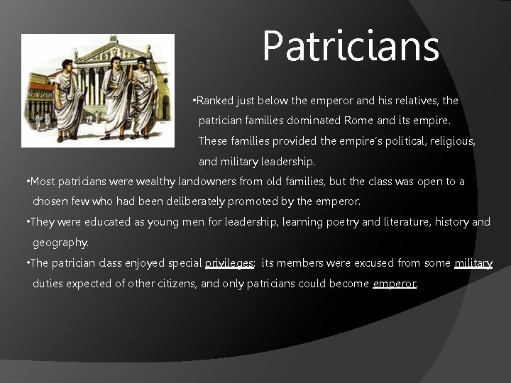Patricians • Ranked just below the emperor and his relatives, the patrician families dominated