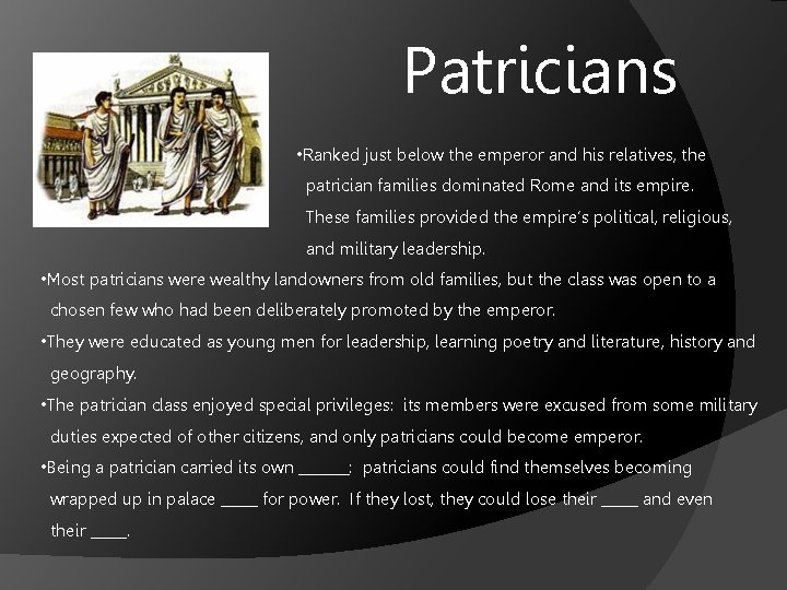 Patricians • Ranked just below the emperor and his relatives, the patrician families dominated