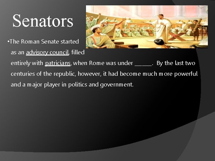 Senators • The Roman Senate started as an advisory council, filled entirely with patricians,