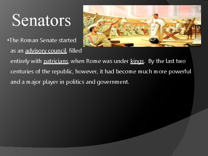 Senators • The Roman Senate started as an advisory council, filled entirely with patricians,