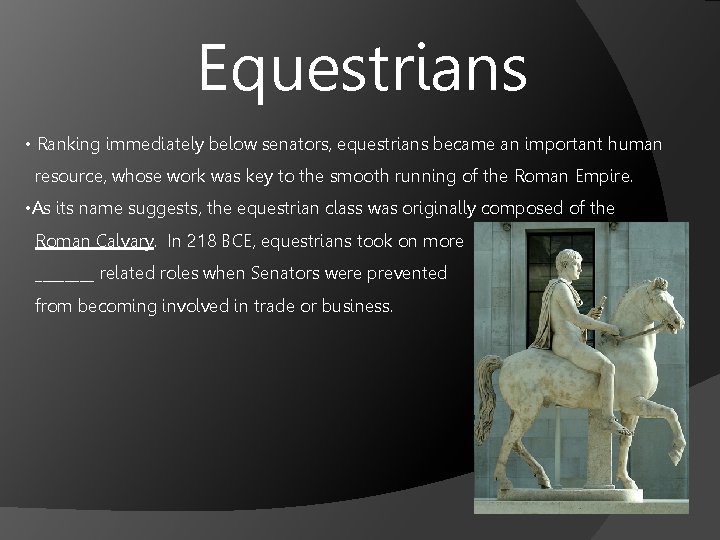 Equestrians • Ranking immediately below senators, equestrians became an important human resource, whose work