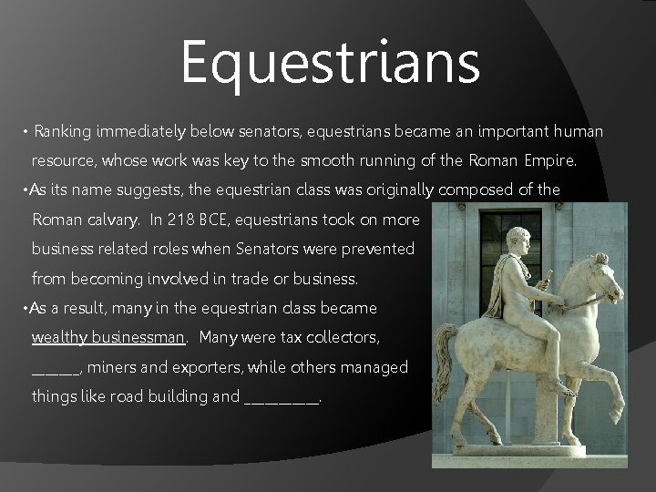 Equestrians • Ranking immediately below senators, equestrians became an important human resource, whose work