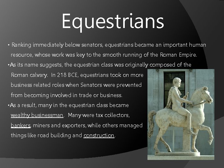 Equestrians • Ranking immediately below senators, equestrians became an important human resource, whose work