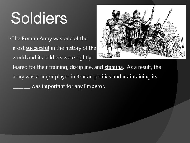 Soldiers • The Roman Army was one of the most successful in the history