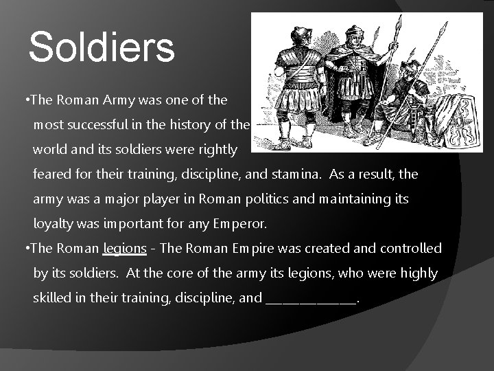 Soldiers • The Roman Army was one of the most successful in the history