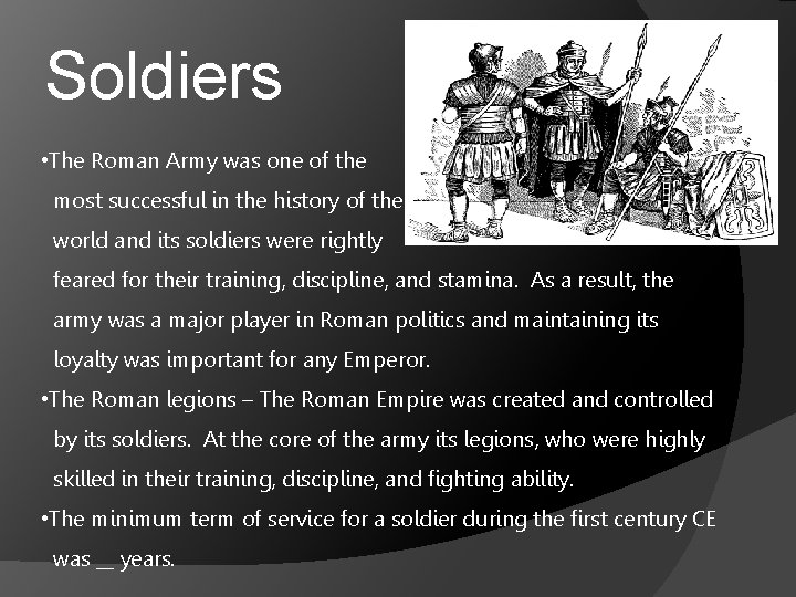 Soldiers • The Roman Army was one of the most successful in the history