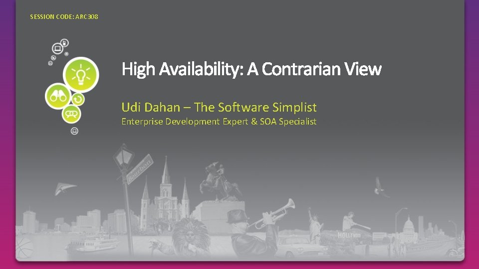 SESSION CODE: ARC 308 Udi Dahan – The Software Simplist Enterprise Development Expert &