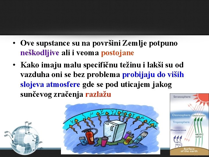  • Ove supstance su na površini Zemlje potpuno neškodljive ali i veoma postojane