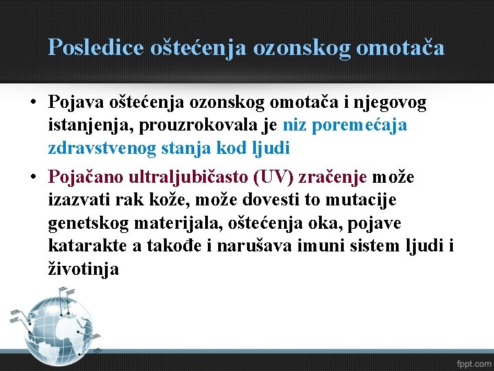 Posledice oštećenja ozonskog omotača • Pojava oštećenja ozonskog omotača i njegovog istanjenja, prouzrokovala je