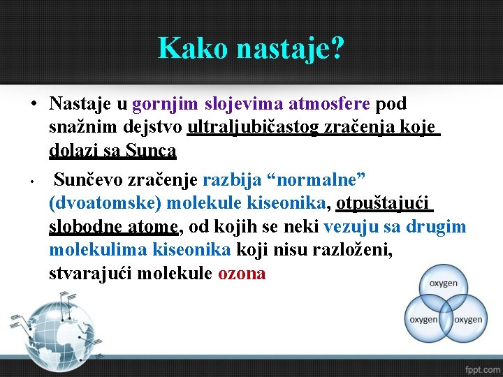 Kako nastaje? • Nastaje u gornjim slojevima atmosfere pod snažnim dejstvo ultraljubičastog zračenja koje