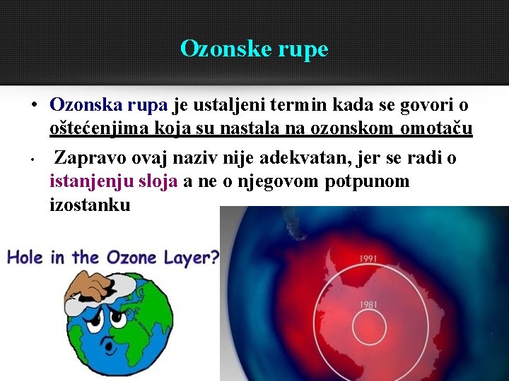 Ozonske rupe • Ozonska rupa je ustaljeni termin kada se govori o oštećenjima koja