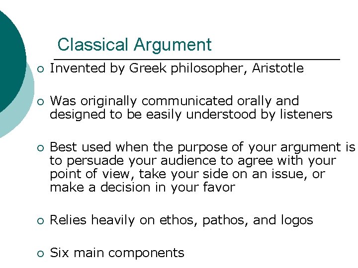 Classical Argument ¡ Invented by Greek philosopher, Aristotle ¡ Was originally communicated orally and