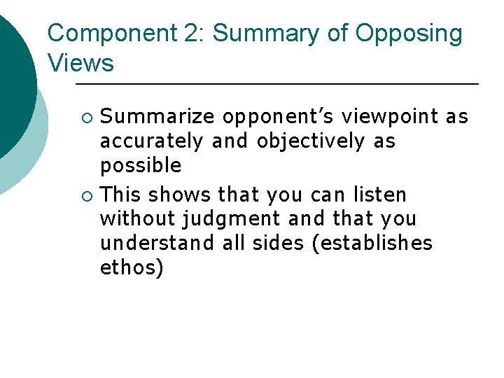 Component 2: Summary of Opposing Views Summarize opponent’s viewpoint as accurately and objectively as