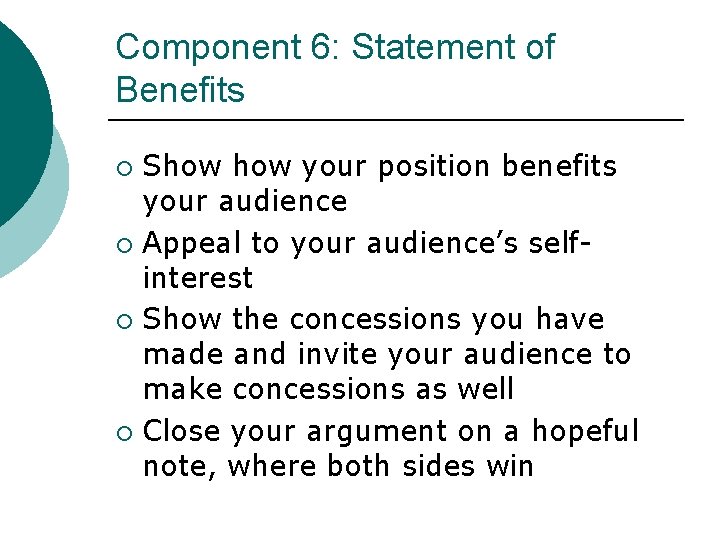 Component 6: Statement of Benefits Show your position benefits your audience ¡ Appeal to