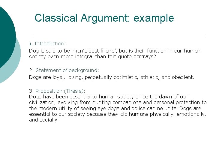 Classical Argument: example Introduction: Dog is said to be ‘man’s best friend’, but is