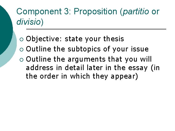 Component 3: Proposition (partitio or divisio) Objective: state your thesis ¡ Outline the subtopics