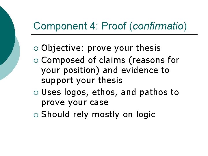 Component 4: Proof (confirmatio) Objective: prove your thesis ¡ Composed of claims (reasons for