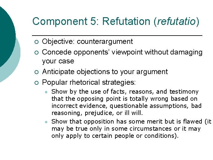 Component 5: Refutation (refutatio) ¡ ¡ Objective: counterargument Concede opponents’ viewpoint without damaging your